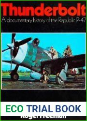 Thunderbolt A Documentary History of the Republic P-47