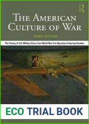 The American Culture of War The History of U.S. Military Force from World War II to Operation Enduring Freedom, 3rd Edition