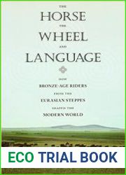 The Horse, the Wheel, and Language How Bronze-Age Riders from the Eurasian Steppes Shaped the Modern World