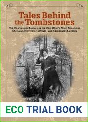 Tales Behind the Tombstones The Deaths And Burials Of The Old West|S Most Nefarious Outlaws, Notorious Women, And Celebrated Lawmen