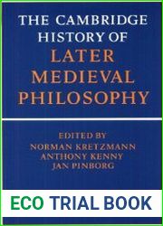 The Cambridge History of Later Medieval Philosophy From the Rediscovery of Aristotle to the Disintegration of Scholasticism 1100-1600