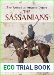 The Armies of Ancient Persia The Sassanians