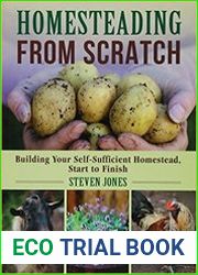Homesteading From Scratch Building Your Self-Sufficient Homestead, Start to Finish