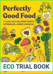 Perfectly Good Food A Totally Achievable Zero Waste Approach to Home Cooking