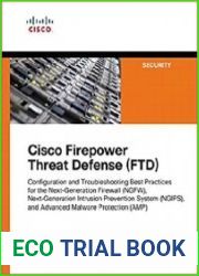 Cisco Firepower Threat Defense (FTD) Configuration and Troubleshooting Best Practices for the Next-Generation Firewall (NGFW), Next-Generation Intrusion Prevention System (NGIPS), and Advanced Malware