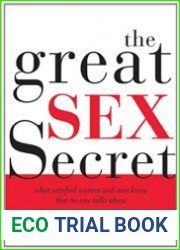 The Great Sex Secret What Satisfied Women and Men Know That No One Talks About