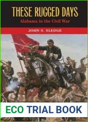 These Rugged Days Alabama in the Civil War