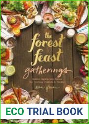 The Forest Feast Gatherings Simple Vegetarian Menus for Hosting Friends & Family