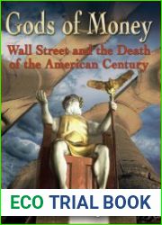 Gods of Money Wall Street and the Death of the American Century
