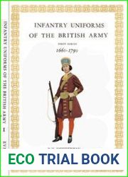 Infantry Uniforms of the British Army First Series 1660-1790