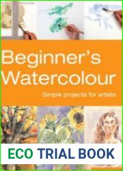 Beginner|s Watercolour Simple Projects for Artists