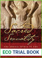 Sacred Sexuality The Erotic Spirit in the Worlds Great Religions