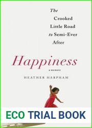 Happiness A Memoir The Crooked Little Road to Semi-Ever After