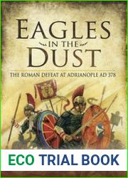Eagles in the Dust The Roman Defeat at Adrianopolis AD 378