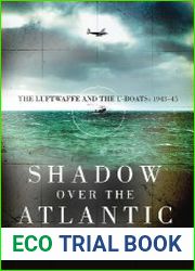 Shadow over the Atlantic The Luftwaffe and the U-boats 1943–45