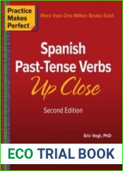 Practice Makes Perfect Spanish Past-Tense Verbs Up Close, 2nd Edition