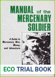 Manual Of The Mercenary Soldier Guide To Mercenary War, Money And Adventure
