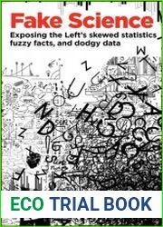 Fake Science Exposing the Left|s Skewed Statistics, Fuzzy Facts, and Dodgy Data