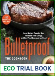 Bulletproof The Cookbook Lose Up to a Pound a Day, Increase Your Energy, and End Food Cravings for Good