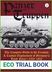 Panzertruppen The Complete Guide to the Creation & Combat Employment of Germanys Tank Force 1933-1942 Vol. 1