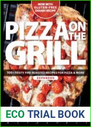 Pizza on the Grill 100+ Feisty Fire-Roasted Recipes for Pizza & More