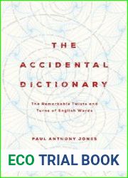 The Accidental Dictionary The Remarkable Twists and Turns of English Words
