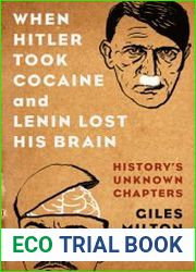 When Hitler Took Cocaine and Lenin Lost His Brain History|s Unknown Chapters