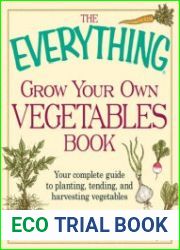 The Everything Grow Your Own Vegetables Book Your Complete Guide to planting, tending, and harvesting vegetables