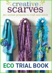 Creative Scarves 25 Stylish Projects to Craft and Stitch