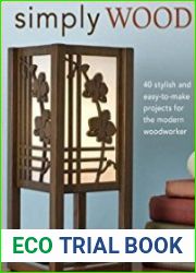Simply Wood 40 Stylish and Easy To Make Projects for the Modern Woodworker