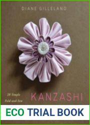 Kanzashi in Bloom 20 Simple Fold-and-Sew Projects to Wear and Give