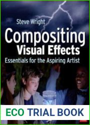 Compositing Visual Effects Essentials for the Aspiring Artist