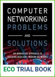 Computer Networking Problems and Solutions An innovative approach to building resilient, modern networks