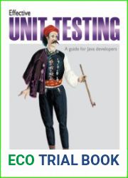 Effective Unit Testing A guide for Java developers