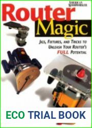 Router Magic Jigs, Fixtures, and Tricks to Unleash Your Router|s Full Potential