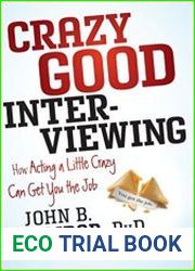Crazy Good Interviewing How Acting A Little Crazy Can Get You The Job