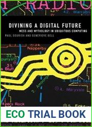 Divining a Digital Future Mess and Mythology in Ubiquitous Computing