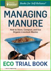 Managing Manure How to Store, Compost, and Use Organic Livestock Wastes