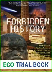 Forbidden History Prehistoric Technologies, Extraterrestrial Intervention, and the Suppressed Origins of Civilization