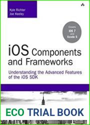 iOS Components and Frameworks Understanding the Advanced Features of the iOS SDK