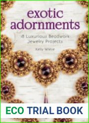 Exotic Adornments 18 Luxurious Beadwork Jewelry Projects