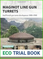 Maginot Line Gun Turrets And French gun turret development 1880–1940 (Osprey New Vanguard 250)