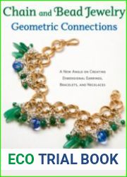 Chain and Bead Jewelry Geometric Connections A New Angle on Creating Dimensional Earrings, Bracelets, and Necklaces
