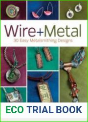 Wire+Metal 30 Easy Metalsmithing Designs