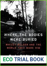 Where the Bodies Were Buried Whitey Bulger and the World That Made Him