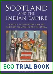 Scotland and the Indian Empire Politics, Scholarship and the Military in Making British India