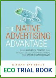 The Native Advertising Advantage Build Authentic Content that Revolutionizes Digital Marketing and Drives Revenue Growth