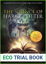 The Science of Harry Potter The Spellbinding Science Behind the Magic, Gadgets, Potions, and More!