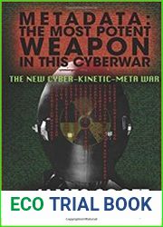 Metadata The Most Potent Weapon in This Cyberwar The New Cyber-Kinetic-Meta War