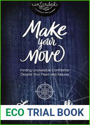 Make Your Move Finding Unshakable Confidence Despite Your Fears and Failures